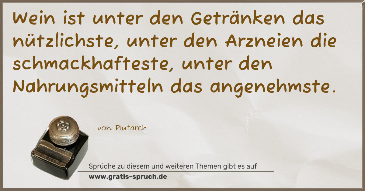 Spruchbild: Wein ist unter den Getränken das nützlichste, unter den Arzneien die schmackhafteste, un …