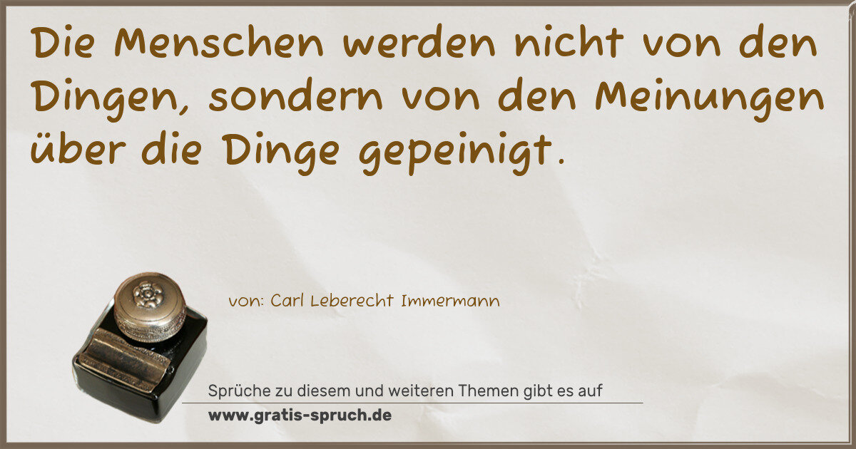 Spruchbild: Die Menschen werden nicht von den Dingen, sondern von den Meinungen über die Dinge gepein …