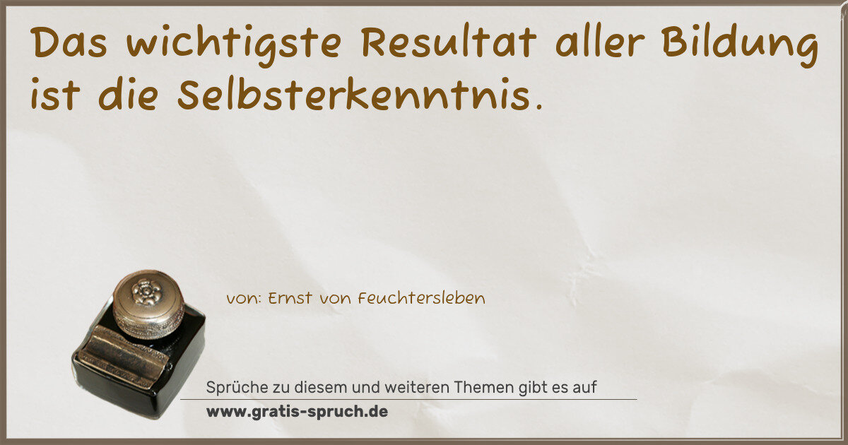 Spruchbild: Das wichtigste Resultat aller Bildung ist die Selbsterkenntnis.