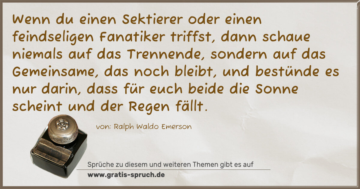 Spruchbild: Wenn du einen Sektierer oder einen feindseligen Fanatiker triffst, dann schaue niemals auf …