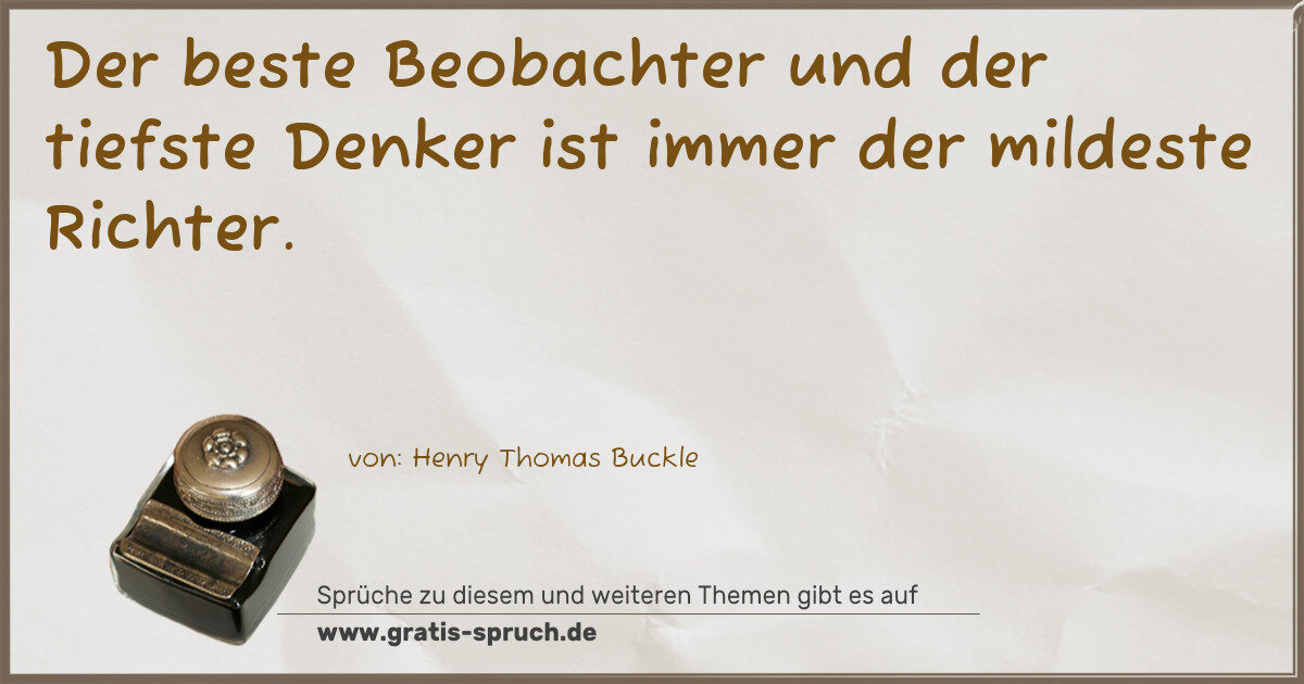 Spruchbild: Der beste Beobachter und der tiefste Denker ist immer der mildeste Richter.