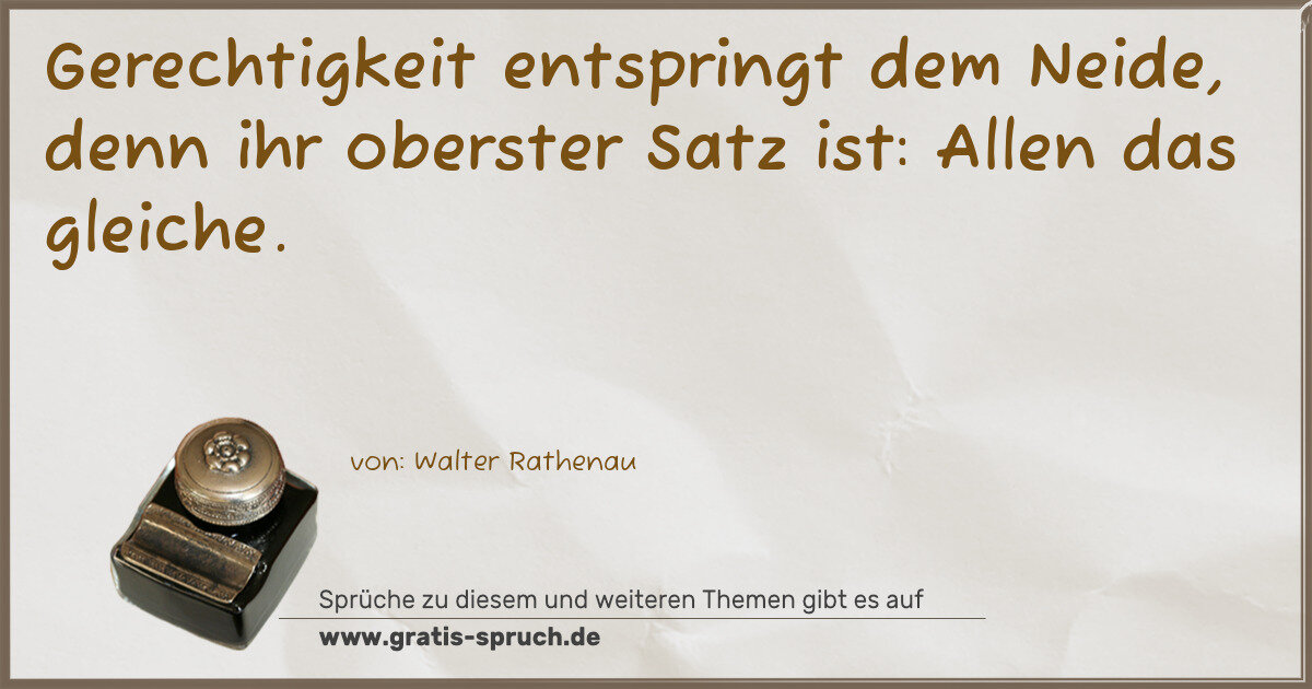 Spruchbild: Gerechtigkeit entspringt dem Neide, denn ihr oberster Satz ist: Allen das gleiche.