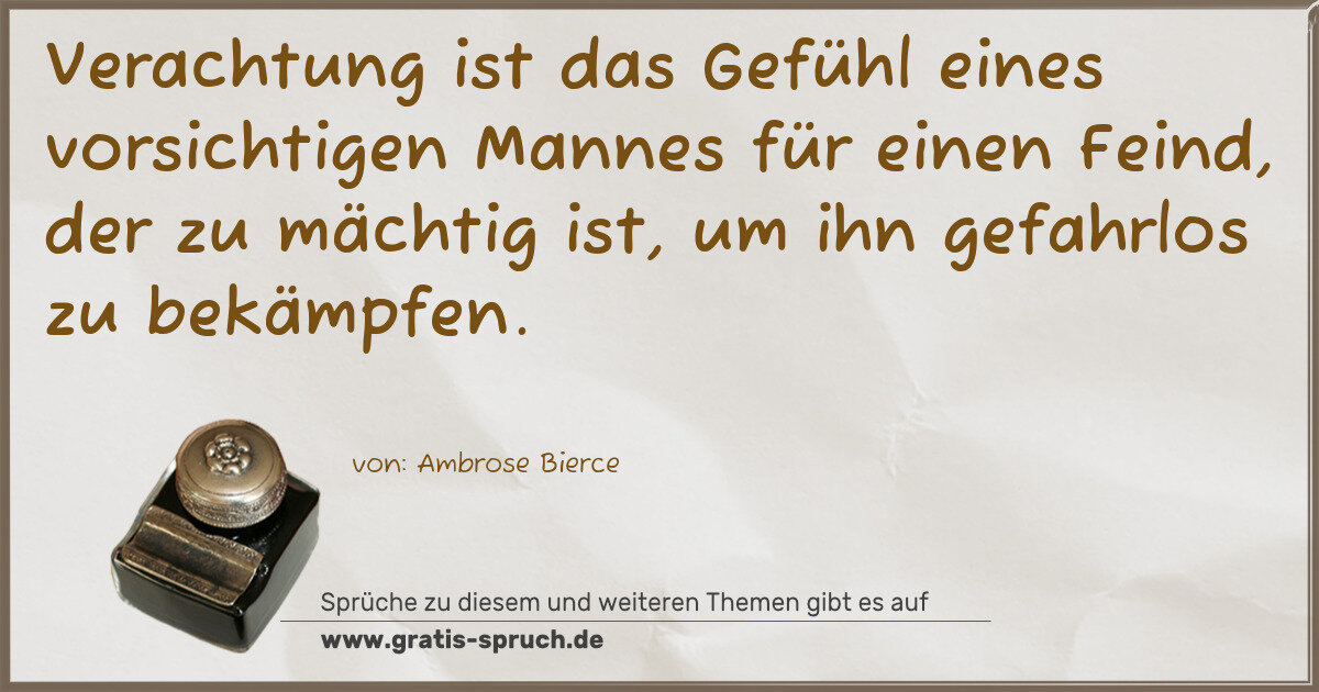 Spruchbild: Verachtung ist das Gefühl eines vorsichtigen Mannes für einen Feind, der zu mächtig ist, u …