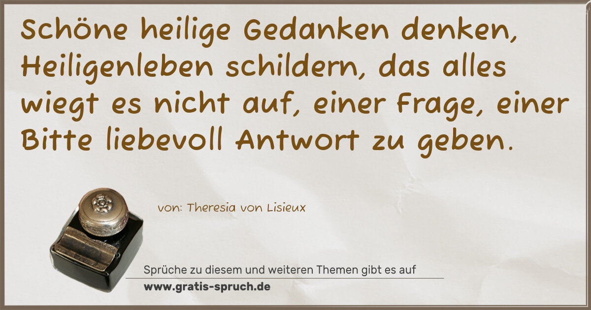 Spruchbild: Schöne heilige Gedanken denken, Heiligenleben schildern, das alles wiegt es nicht auf, e …