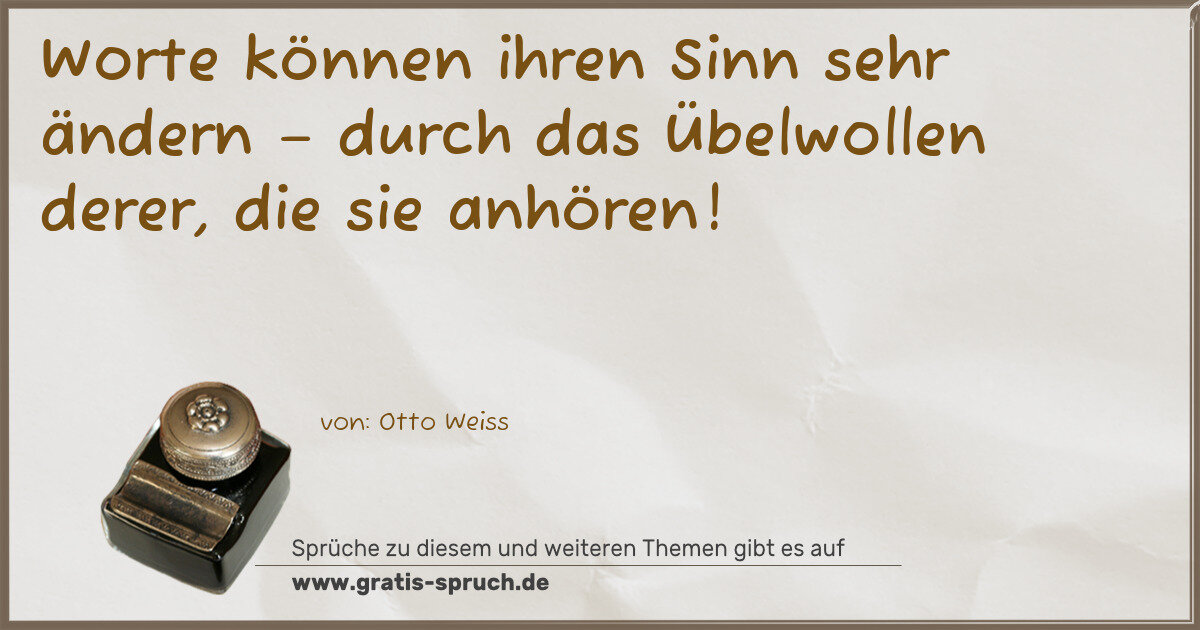 Spruchbild: Worte können ihren Sinn sehr ändern – durch das Übelwollen derer, die sie anhören!