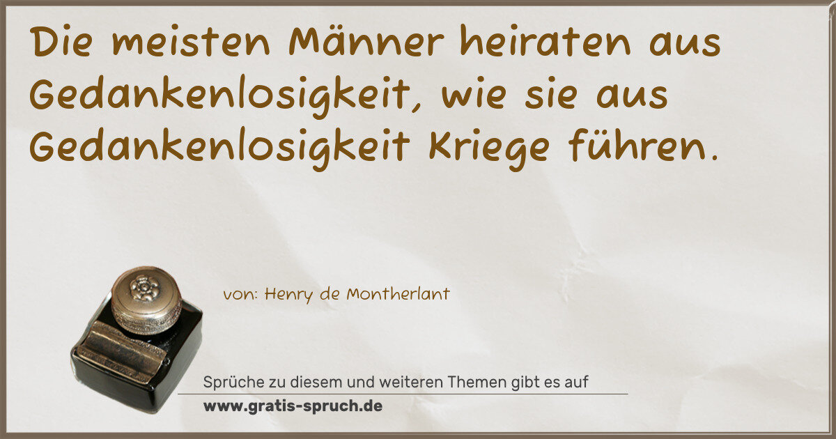 Spruchbild: Die meisten Männer heiraten aus Gedankenlosigkeit, wie sie aus Gedankenlosigkeit Kriege f …
