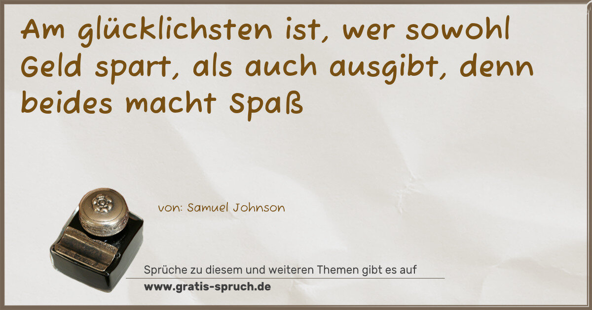 Spruchbild: Am glücklichsten ist, wer sowohl Geld spart, als auch ausgibt, denn beides macht Spaß