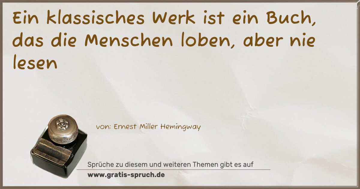 Spruchbild: Ein klassisches Werk ist ein Buch, das die Menschen loben, aber nie lesen