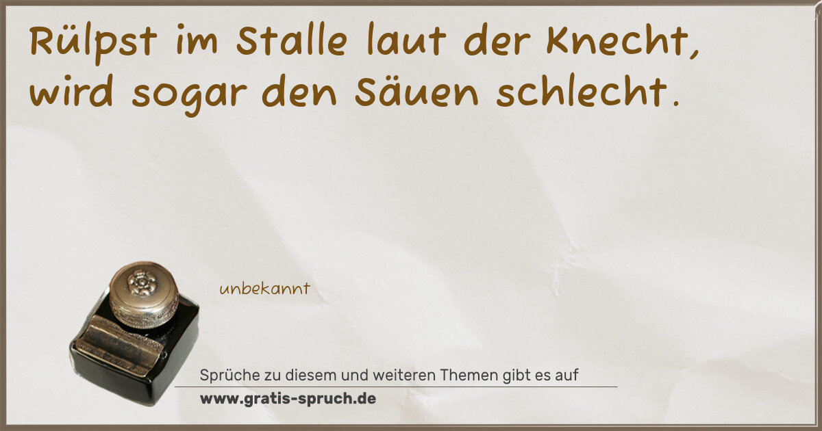 Spruchbild: Rülpst im Stalle laut der Knecht, wird sogar den Säuen schlecht.