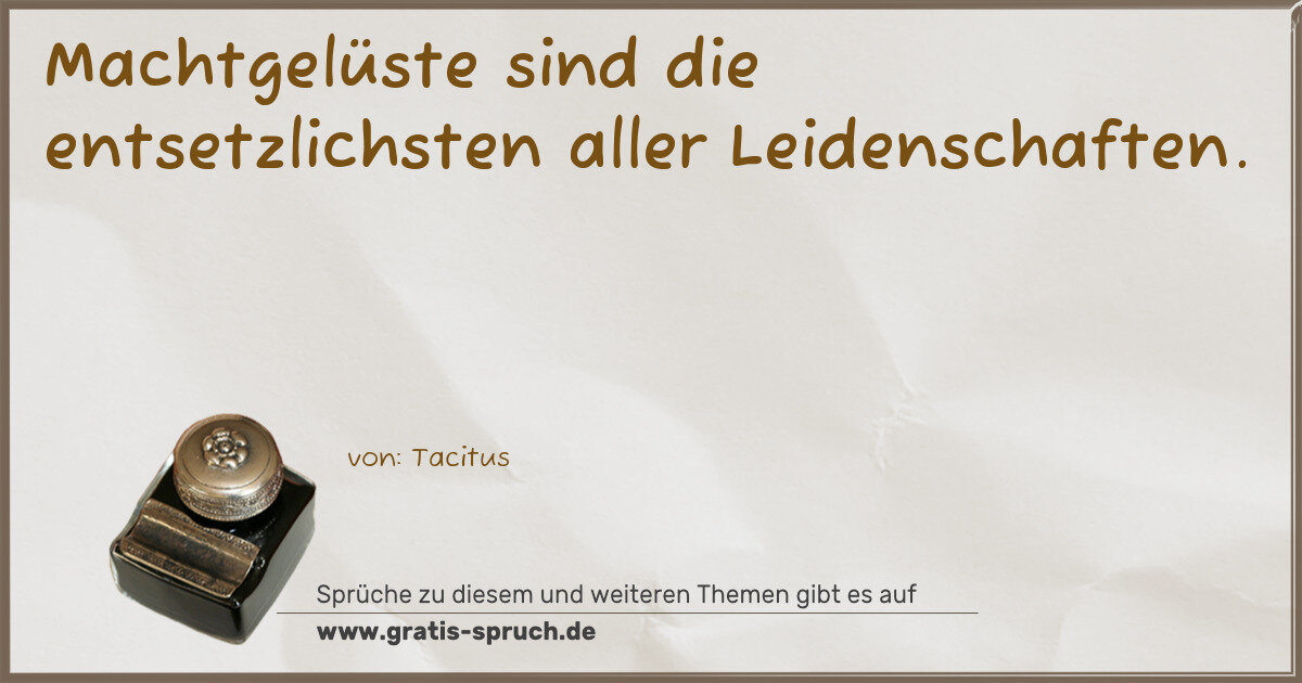 Spruchbild: Machtgelüste sind die entsetzlichsten aller Leidenschaften.