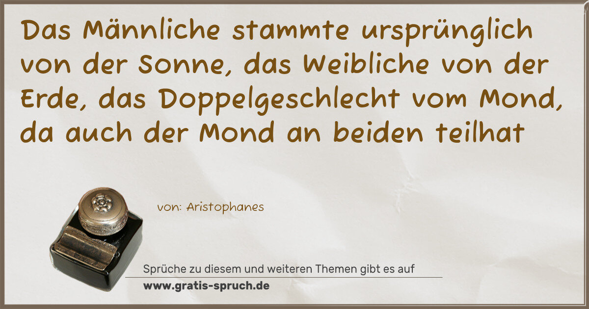 Spruchbild: Das Männliche stammte ursprünglich von der Sonne, das Weibliche von der Erde, das Doppelg …