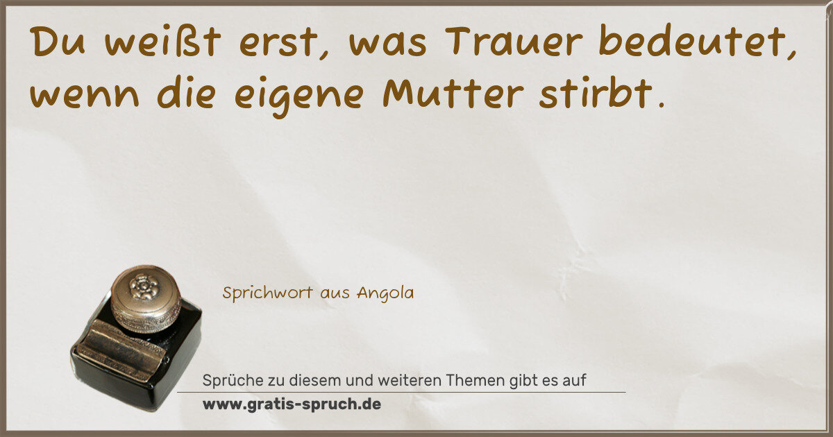 Spruchbild: Du weißt erst, was Trauer bedeutet, wenn die eigene Mutter stirbt.