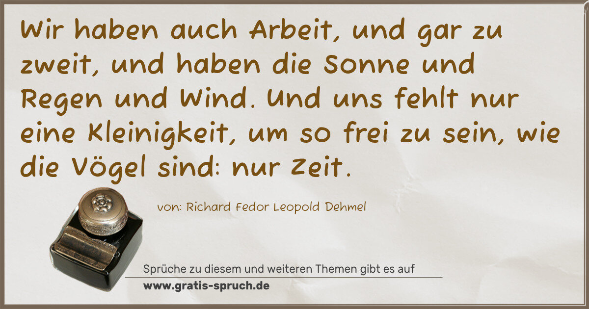 Spruchbild: Wir haben auch Arbeit, und gar zu zweit, und haben die Sonne und Regen und Wind. Und uns …