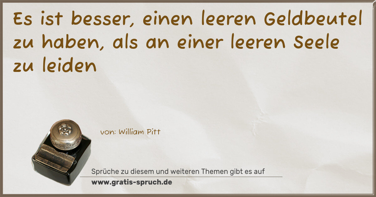 Spruchbild: Es ist besser, einen leeren Geldbeutel zu haben, als an einer leeren Seele zu leiden