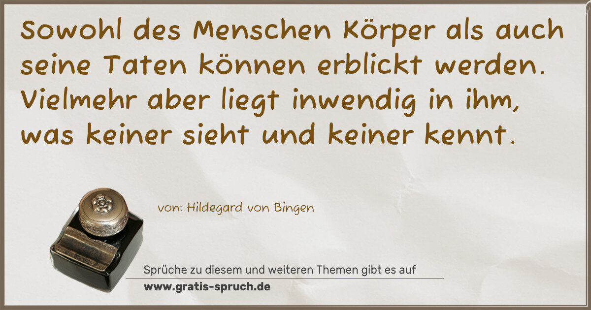 Spruchbild: Sowohl des Menschen Körper als auch seine Taten können erblickt werden. Vielmehr aber lieg …
