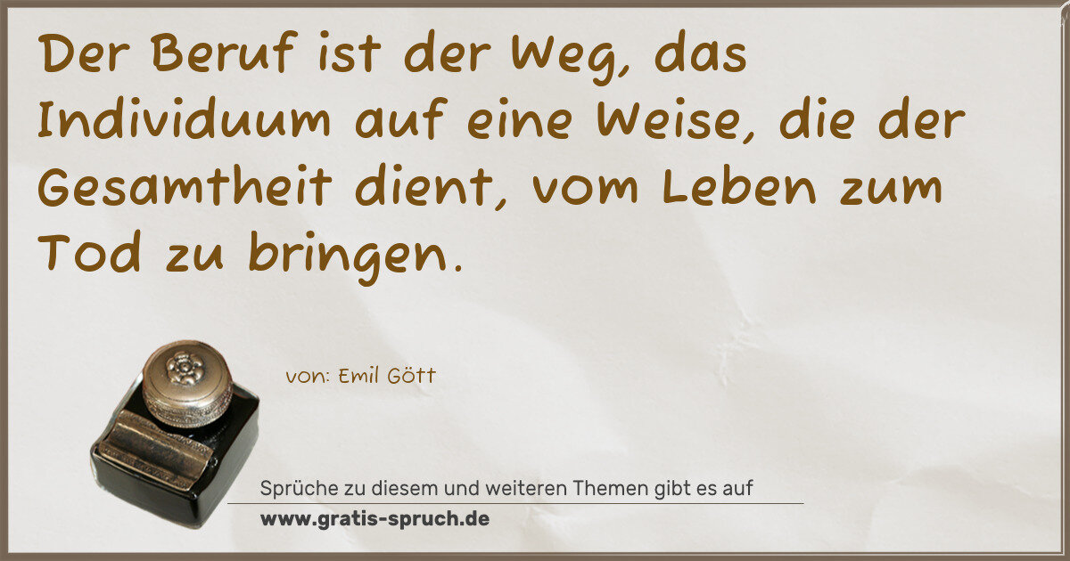 Spruchbild: Der Beruf ist der Weg, das Individuum auf eine Weise, die der Gesamtheit dient, vom Leben …