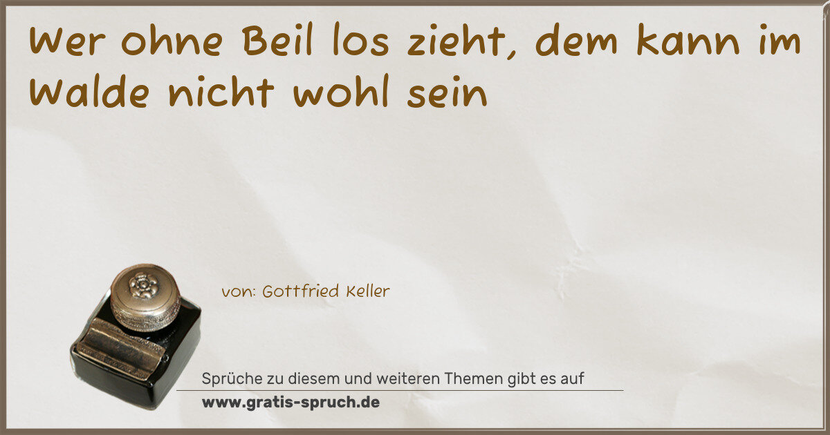 Spruchbild: Wer ohne Beil los zieht, dem kann im Walde nicht wohl sein
