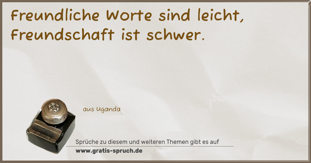 Spruchbild: Freundliche Worte sind leicht, Freundschaft ist schwer.