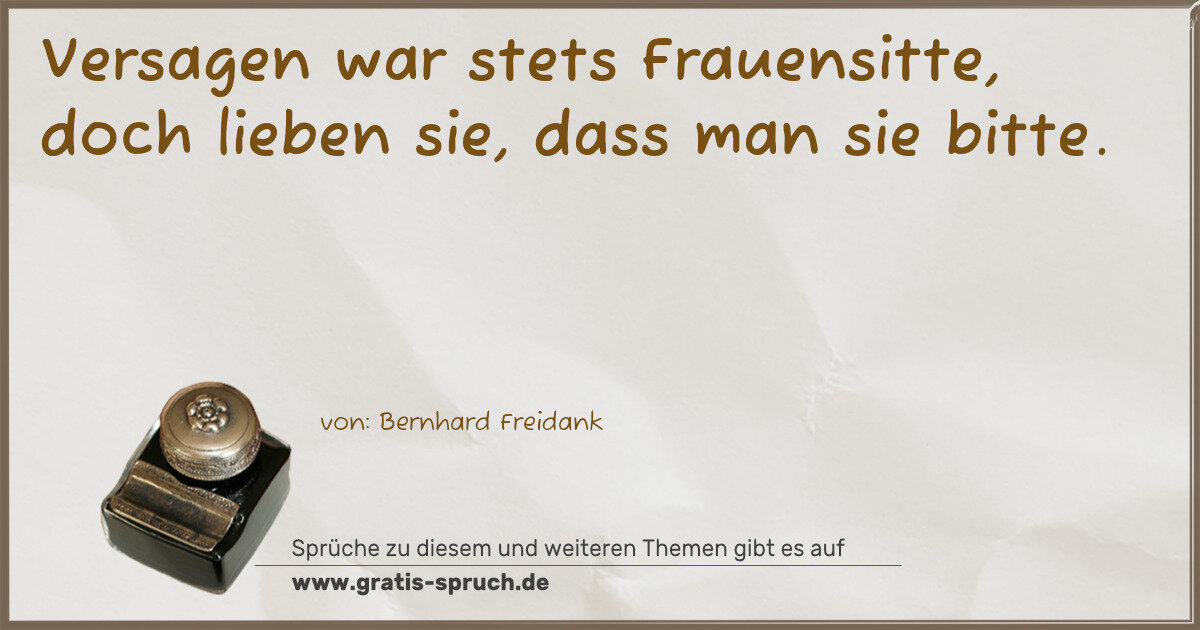 Spruchbild: Versagen war stets Frauensitte, doch lieben sie, dass man sie bitte.