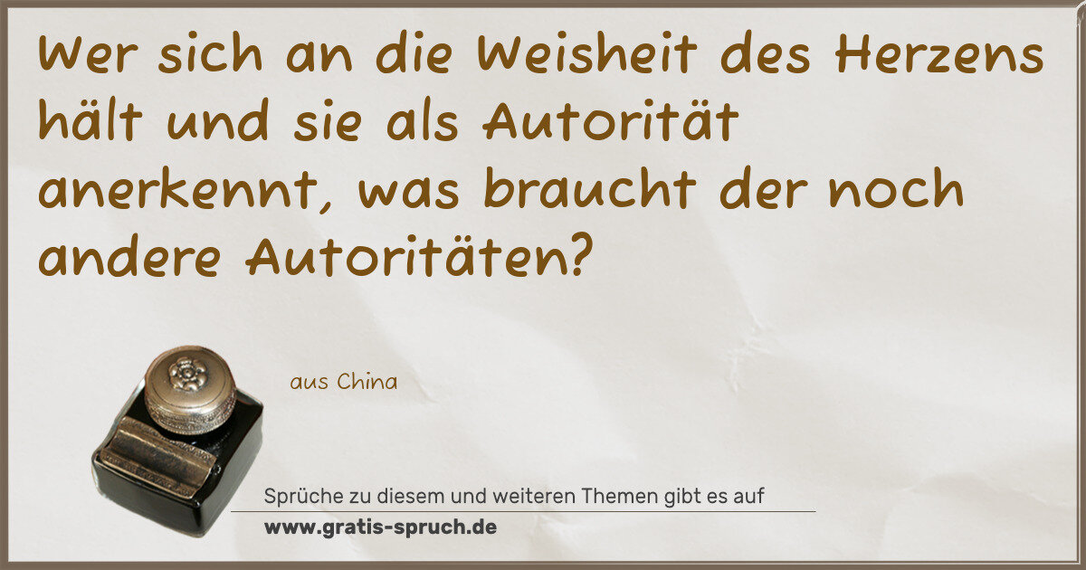 Spruchbild: Wer sich an die Weisheit des Herzens hält und sie als Autorität anerkennt, was braucht d …