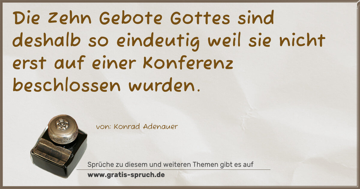 Spruchbild: Die Zehn Gebote Gottes sind deshalb so eindeutig weil sie nicht erst auf einer Konferenz b …