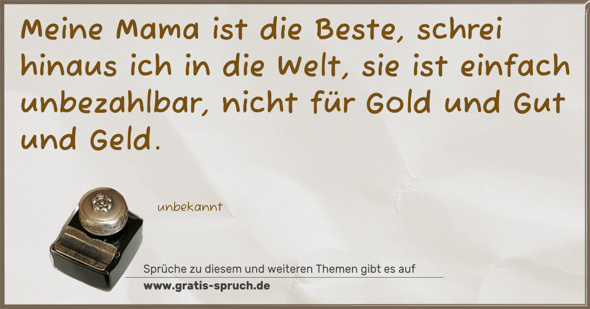 Spruchbild: Meine Mama ist die Beste, schrei hinaus ich in die Welt, sie ist einfach unbezahlbar, n …