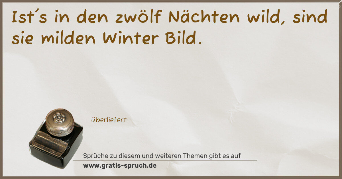 Spruchbild: Ist's in den zwölf Nächten wild, sind sie milden Winter Bild.