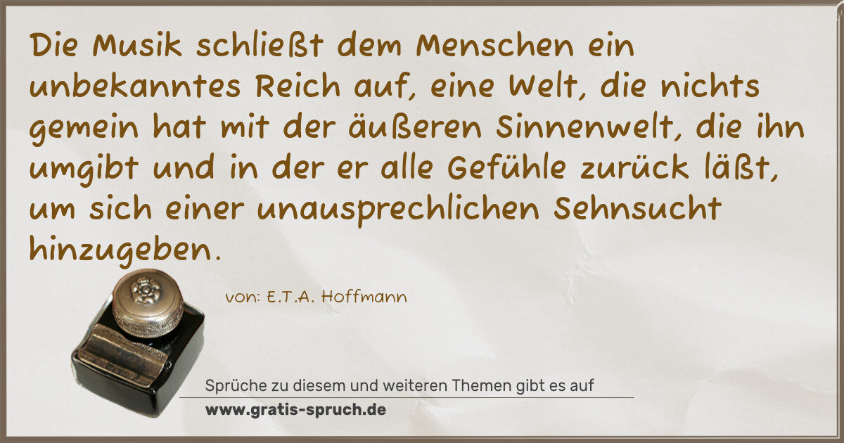 Spruchbild: Die Musik schließt dem Menschen ein unbekanntes Reich auf, eine Welt, die nichts gemein ha …