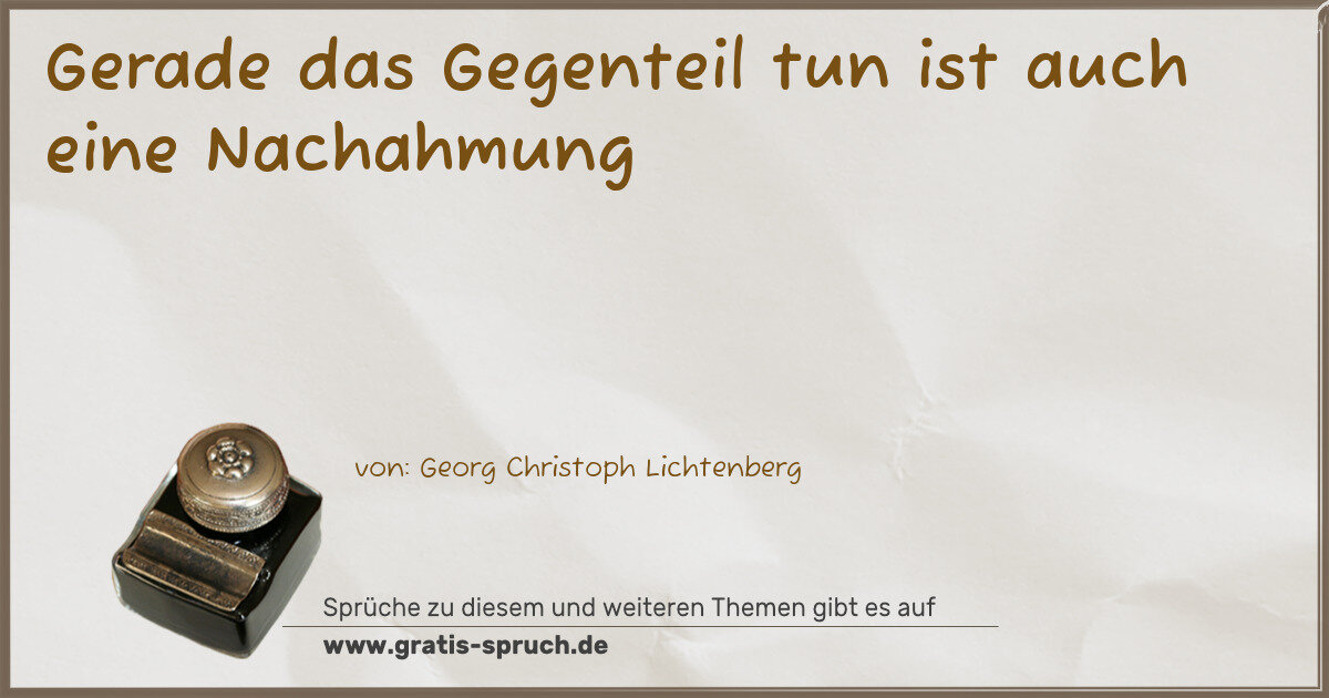 Spruchbild: Gerade das Gegenteil tun ist auch eine Nachahmung