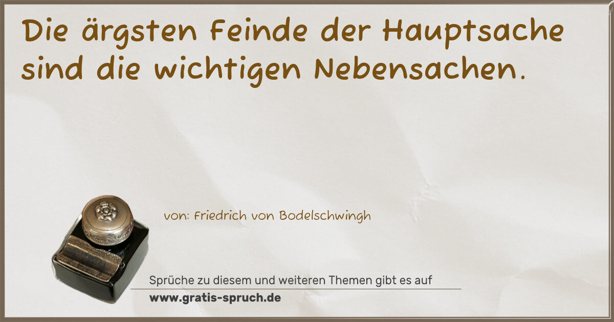 Spruchbild: Die ärgsten Feinde der Hauptsache sind die wichtigen Nebensachen.