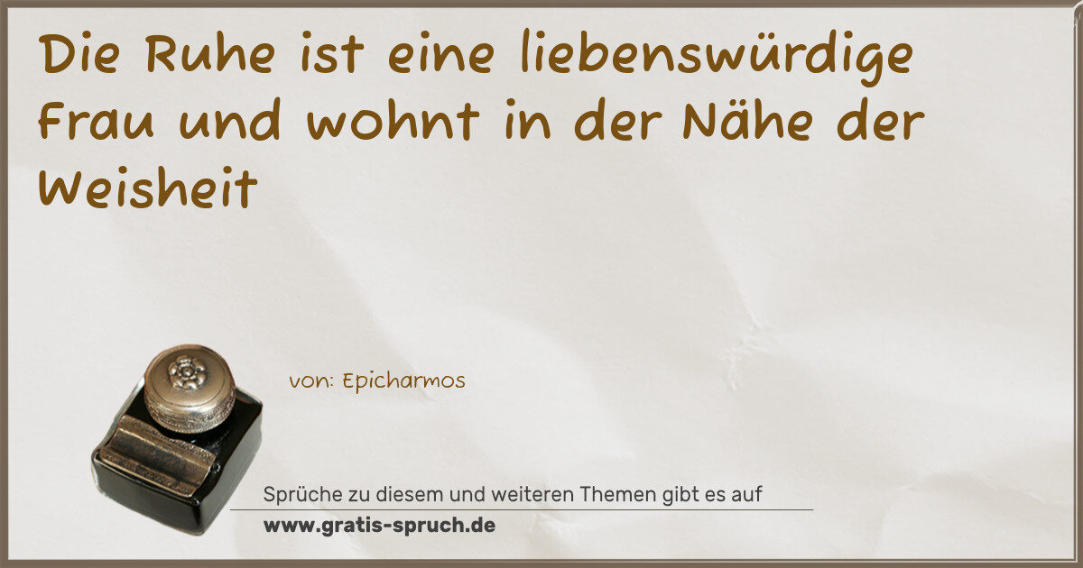 Spruchbild: Die Ruhe ist eine liebenswürdige Frau und wohnt in der Nähe der Weisheit