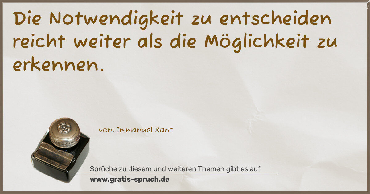 Spruchbild: Die Notwendigkeit zu entscheiden reicht weiter als die Möglichkeit zu erkennen.