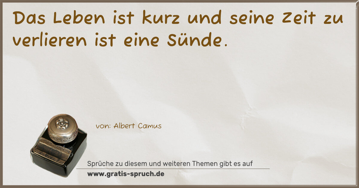 Spruchbild: Das Leben ist kurz und seine Zeit zu verlieren ist eine Sünde.