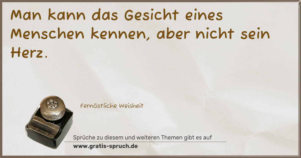 Spruchbild: Man kann das Gesicht eines Menschen kennen, aber nicht sein Herz.
