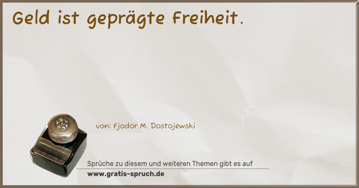 Spruchbild: Geld ist geprägte Freiheit.