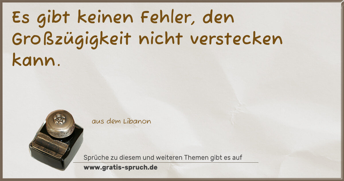 Spruchbild: Es gibt keinen Fehler, den Großzügigkeit nicht verstecken kann.