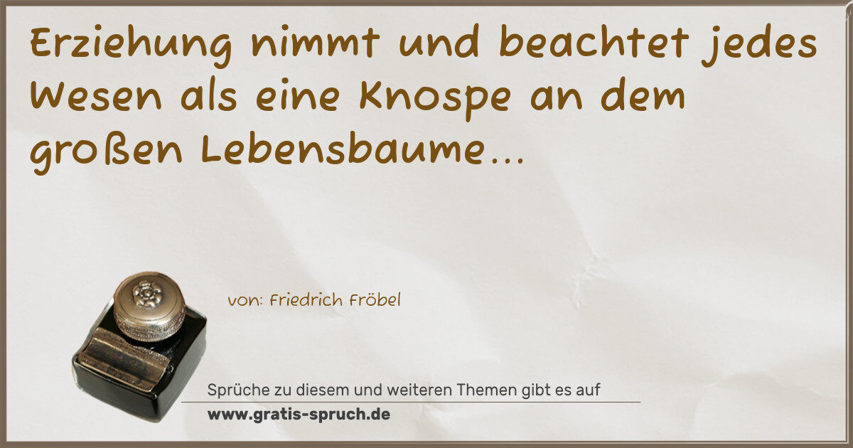 Spruchbild: Erziehung nimmt und beachtet jedes Wesen als eine Knospe an dem großen Lebensbaume...