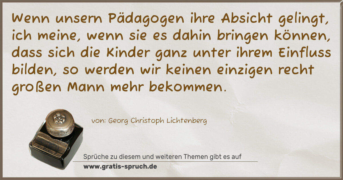 Spruchbild: Wenn unsern Pädagogen ihre Absicht gelingt, ich meine, wenn sie es dahin bringen können, d …