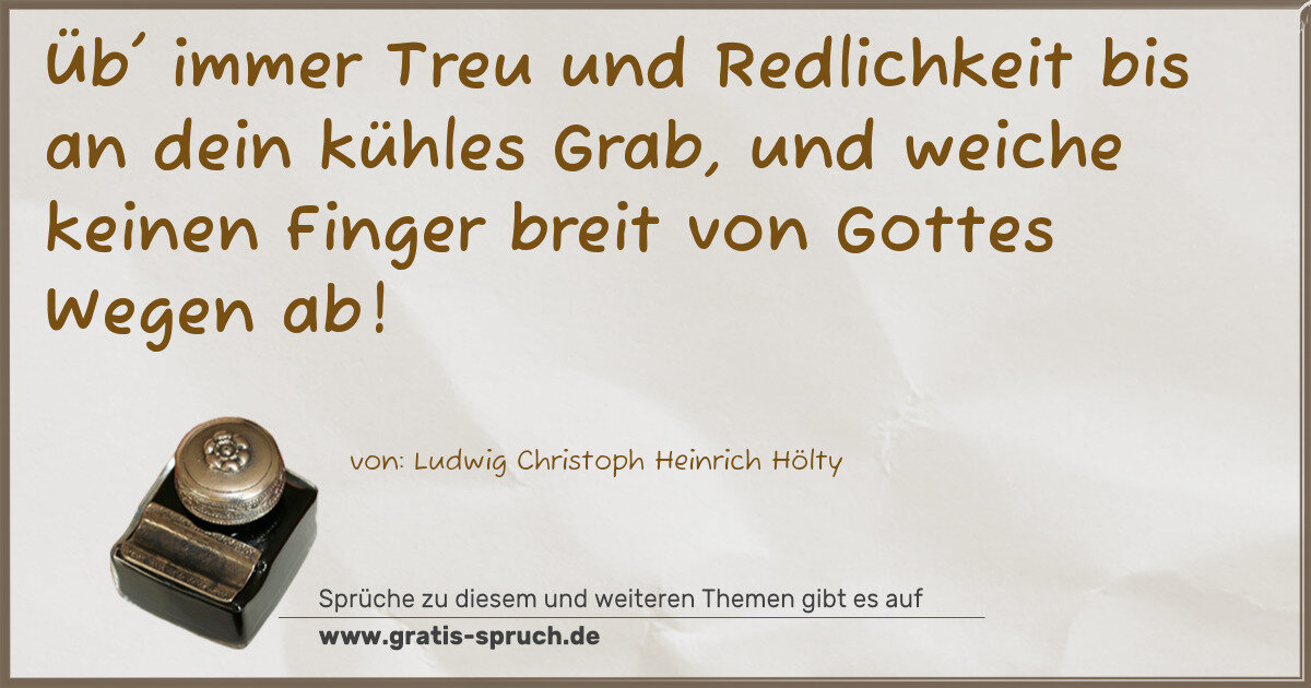 Spruchbild: Üb' immer Treu und Redlichkeit bis an dein kühles Grab, und weiche keinen Finger breit vo …