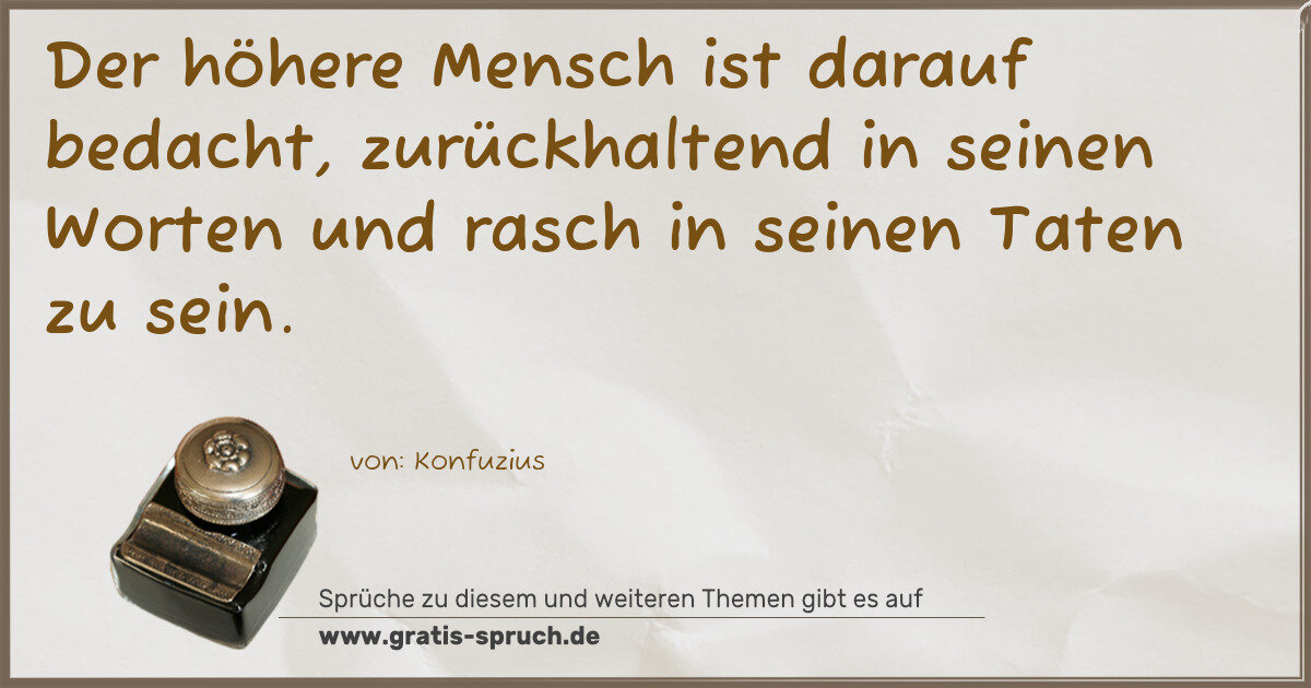 Spruchbild: Der höhere Mensch ist darauf bedacht, zurückhaltend in seinen Worten und rasch in seinen T …