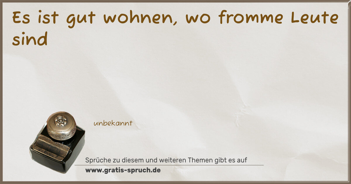 Spruchbild: Es ist gut wohnen, wo fromme Leute sind