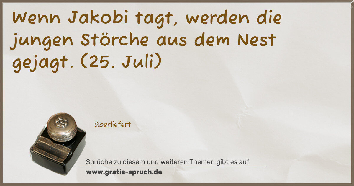 Spruchbild: Wenn Jakobi tagt, werden die jungen Störche aus dem Nest gejagt. (25. Juli)