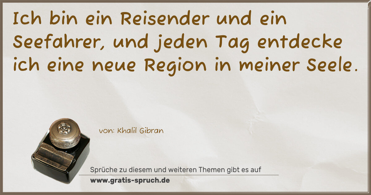 Spruchbild: Ich bin ein Reisender und ein Seefahrer, und jeden Tag entdecke ich eine neue Region in me …