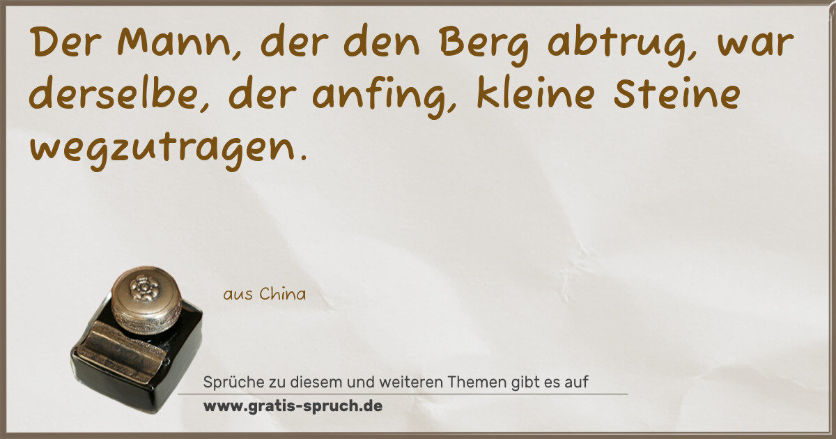 Spruchbild: Der Mann, der den Berg abtrug, war derselbe, der anfing, kleine Steine wegzutragen.