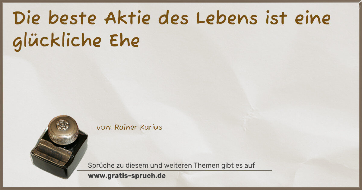 Spruchbild: Die beste Aktie des Lebens ist eine glückliche Ehe