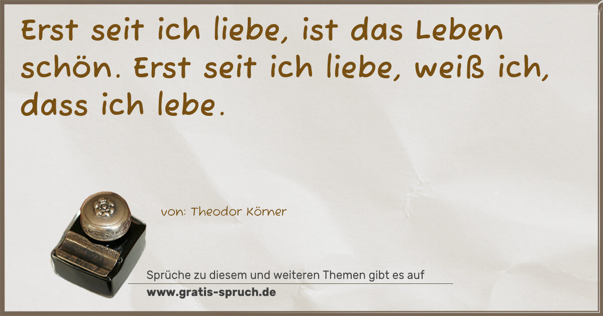 Spruchbild: Erst seit ich liebe, ist das Leben schön. Erst seit ich liebe, weiß ich, dass ich lebe.