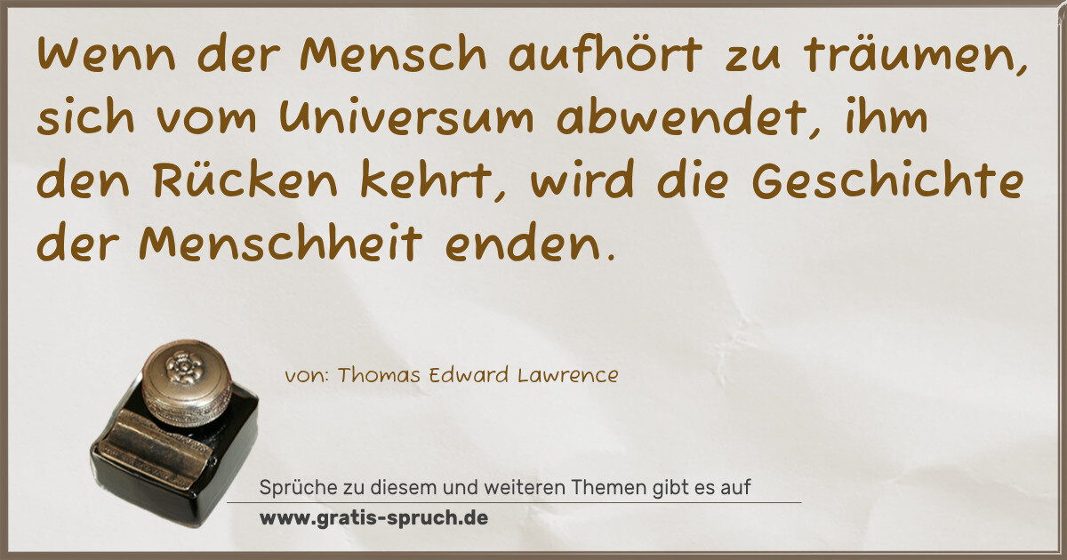 Spruchbild: Wenn der Mensch aufhört zu träumen, sich vom Universum abwendet, ihm den Rücken kehrt, w …