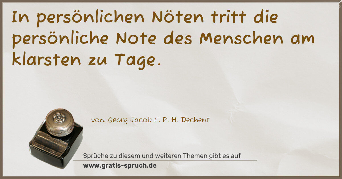 Spruchbild: In persönlichen Nöten tritt die persönliche Note des Menschen am klarsten zu Tage.
