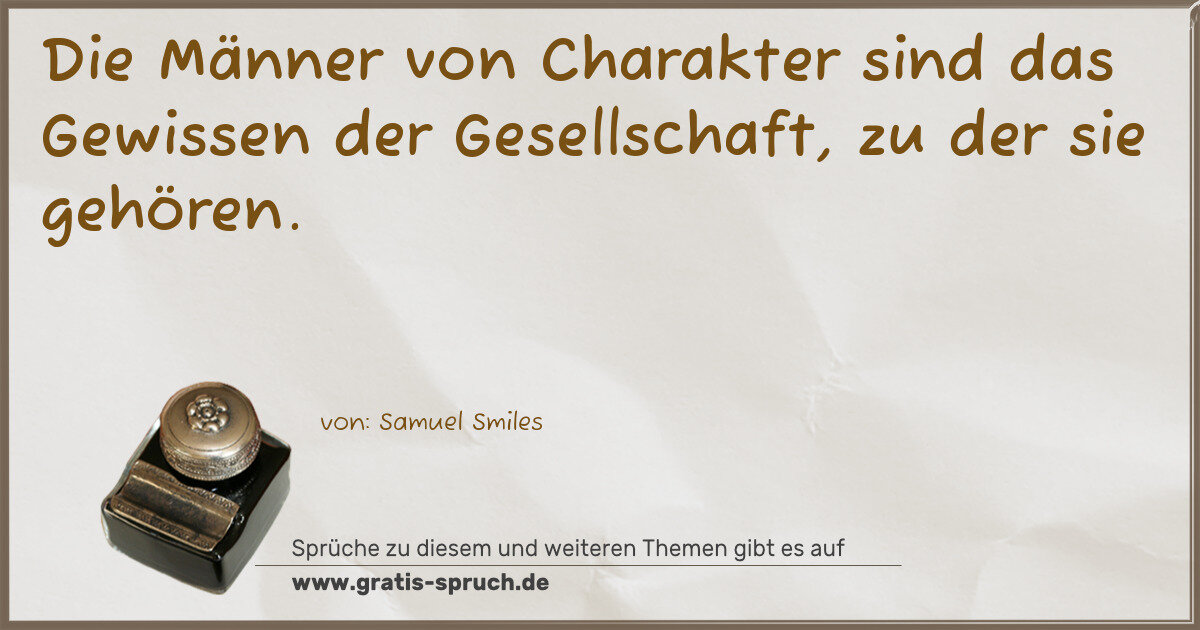 Spruchbild: Die Männer von Charakter sind das Gewissen der Gesellschaft, zu der sie gehören.