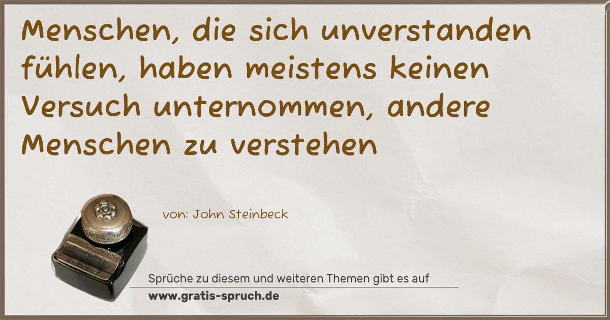 Spruchbild: Menschen, die sich unverstanden fühlen, haben meistens keinen Versuch unternommen, ander …